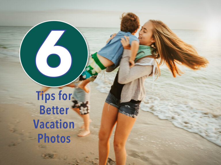 Six Tips for Better Vacation Photos