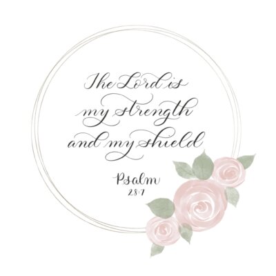 The Lord is my strength "The Lord is my strength and my shield" in calligraphy with watercolor roses and wreath